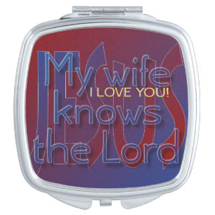 My wife knows the Lord I LOVE YOU Compact Mirror