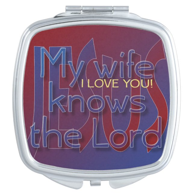 My wife knows the Lord I LOVE YOU Compact Mirror (Front)