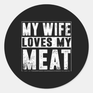 My Wife Loves My Meat Funny Bbq Humor Grilling Classic Round Sticker