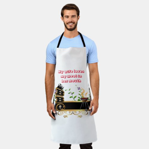 My wife loves my meat in her mouth BBQ  Apron