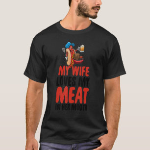 My Wife Loves My Meat In Her Mouth Women Foodie Sa T-Shirt