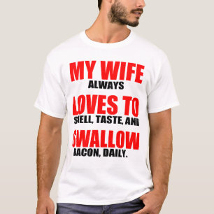 MY WIFE LOVES TO SWALLOW, BACON T-Shirt