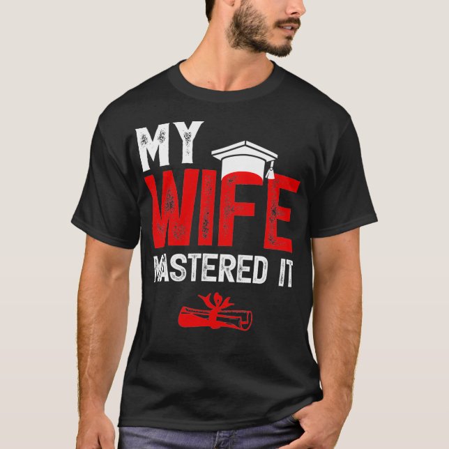 My Wife Mastered it Wifes Masters Degree Graduatio T-Shirt (Front)