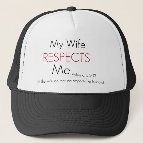 My Wife Respects Me Eph 533 Trucker Hat