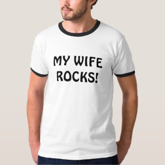 MY WIFE ROCKS! T-Shirt