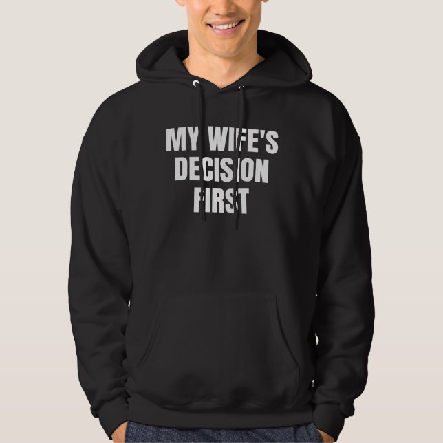 My Wife’s Decision First Funny Husband Gift Hoodie (Front)