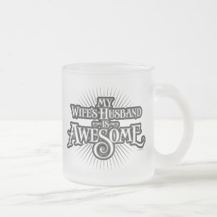 My Wife’s Husband is Awesome Frosted Glass Coffee Mug