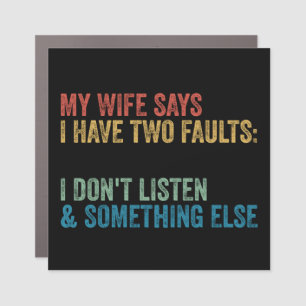 My Wife Says I Have Two Faults Funny Husband Gift Car Magnet