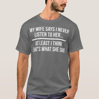 My Wife Says I Never Listen To Her Husband Gift 11 T-Shirt