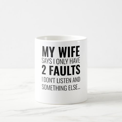 My wife says I only have 2 faults funny husband Coffee Mug