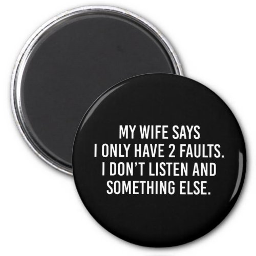 My Wife Says I Only Have 2 Faults I Donât Listen  Magnet