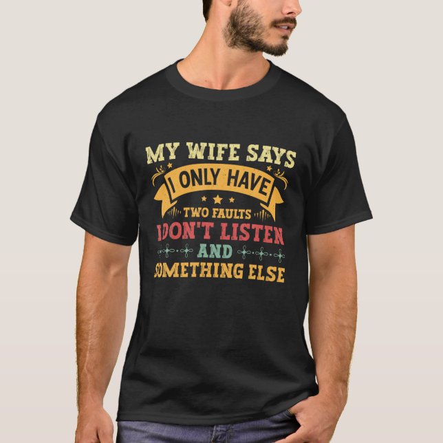 My Wife Says I Only Have Two Faults Funny Humor Qu T-Shirt (Front)