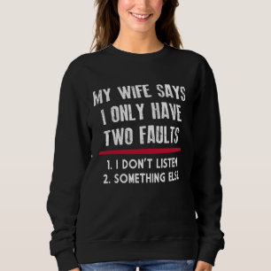 My Wife Says I Only Have Two Faults Funny Husband Sweatshirt