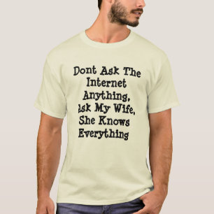 My Wife She Knows All Ask Her, T-Shirt
