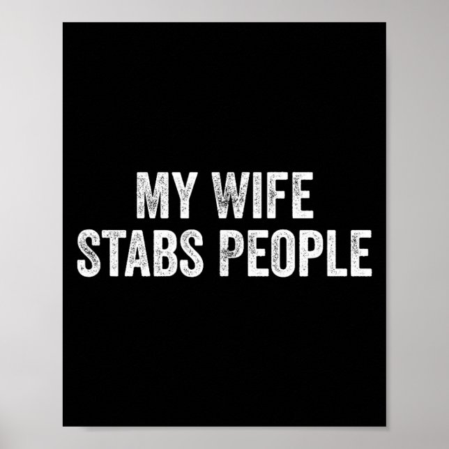 My Wife Stabs People Funny Wife Quote  Poster (Front)