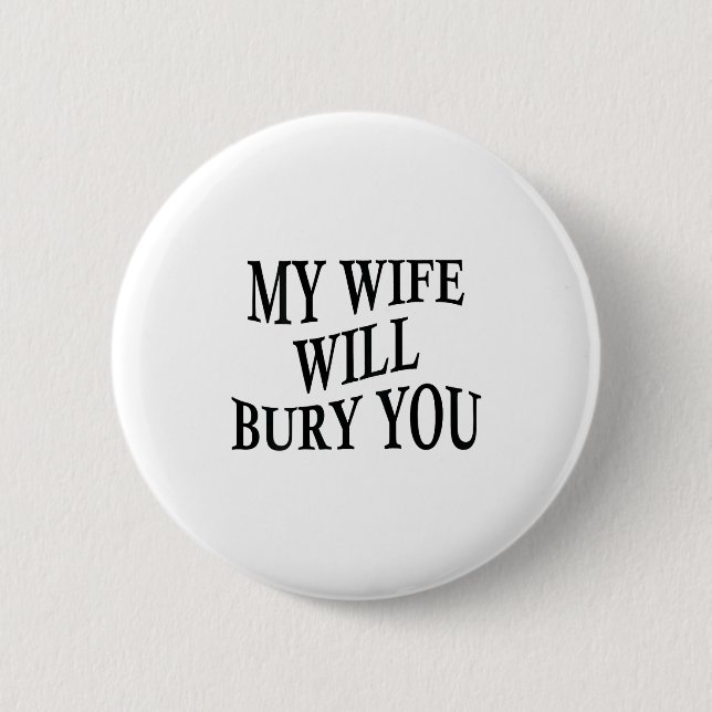 My Wife Will Bury You Funny Husband Sarcastic Sayi Button (Front)