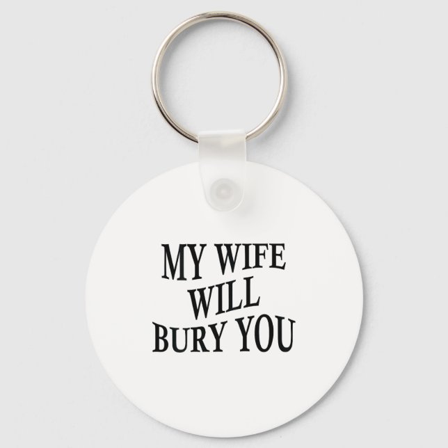 My Wife Will Bury You Funny Husband Sarcastic Sayi Keychain (Front)