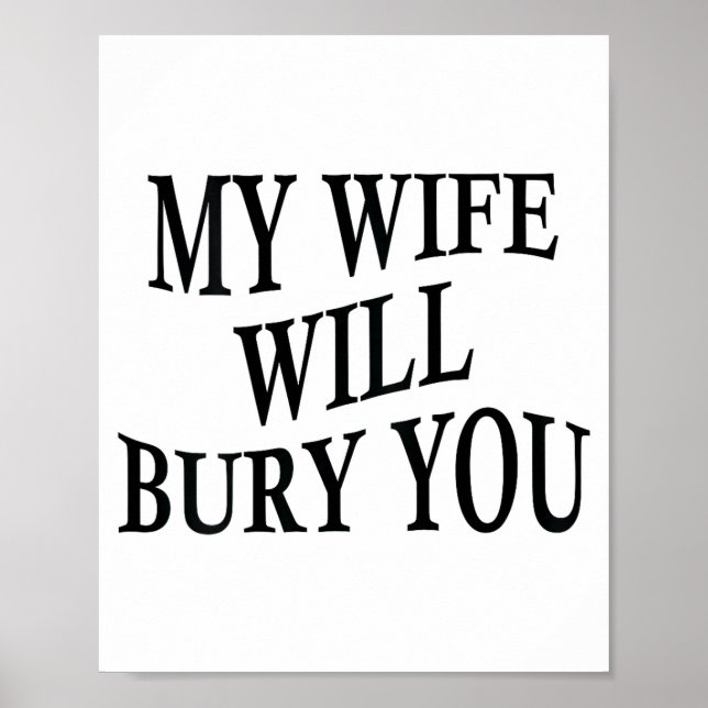 My Wife Will Bury You Funny Husband Sarcastic Sayi Poster (Front)