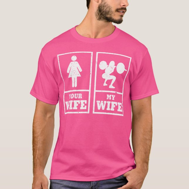 My Wife Your Wife Weightlifting Bodybuilder T-Shirt (Front)