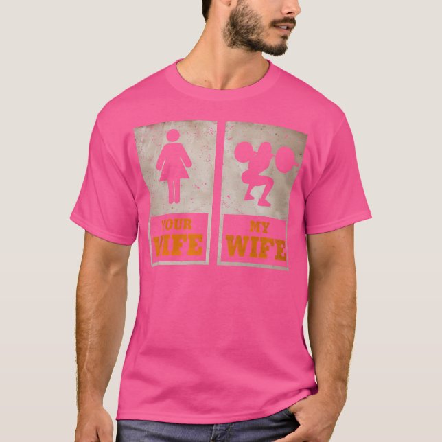 My Wife Your Wife Weightlifting Bodybuilder T-Shirt (Front)
