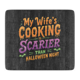 My wife's cooking Is Scarier Than Halloween Funny Cutting Board