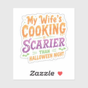 My wife's cooking Is Scarier Than Halloween Funny Sticker