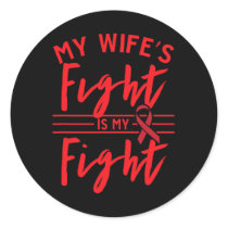 My Wife's Fight Is My Fight Blood Cancer Awareness Classic Round Sticker