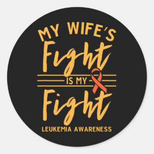 My Wife's Fight is My Fight Leukemia Awareness 1 Classic Round Sticker