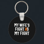My Wife's Fight Is My Fight Leukemia Awareness  Keychain<br><div class="desc">My Wife's Fight Is My Fight Leukemia Awareness</div>