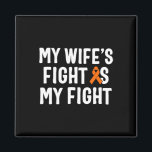 My Wife's Fight Is My Fight Leukemia Awareness  Magnet<br><div class="desc">My Wife's Fight Is My Fight Leukemia Awareness</div>