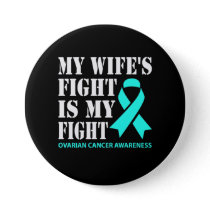 My Wife's Fight Is My Fight - Ovarian Cancer Button