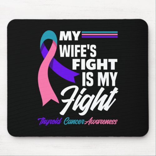 My Wifes Fight Is My Fight Thyroid Cancer Awarene Mouse Pad