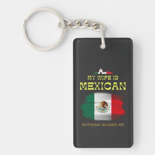 My Wifes Mexican Nothing Scares Me Funny Husband  Keychain