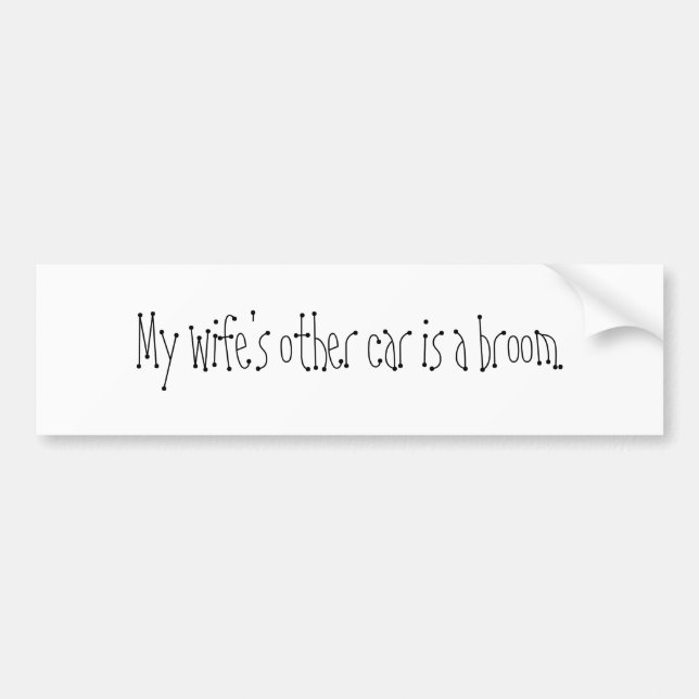 My wife's other car is a broom. bumper sticker (Front)
