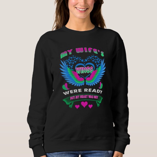 My Wife's Wings Were Ready But My Heart Was Not Me Sweatshirt (Front)