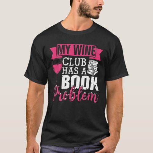 My Wine Club Has A Book Problem Funny Literary Boo T_Shirt
