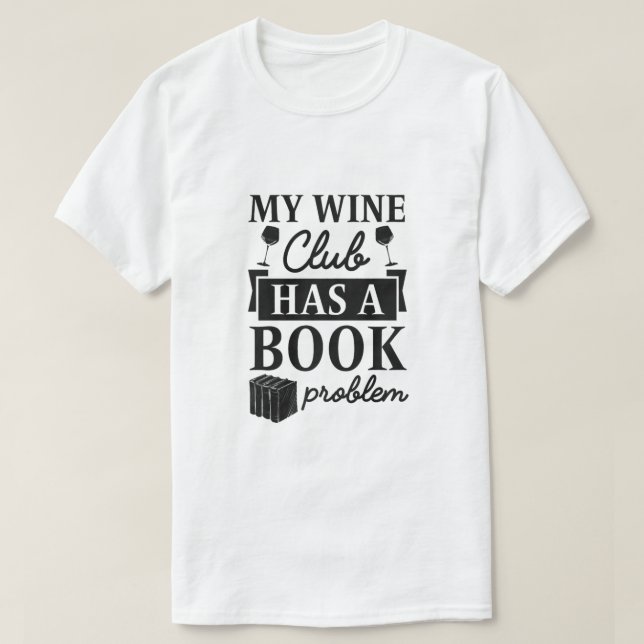 My Wine Club Has A Book Problem Premium T-Shirt (Design Front)