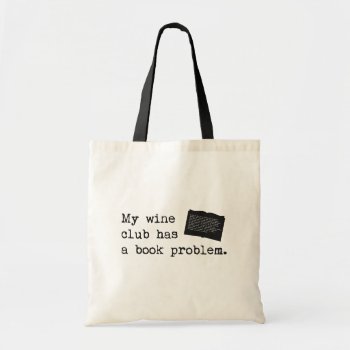 My Wine Club Has A Book Problem Tote Bag by RoamingRosie at Zazzle