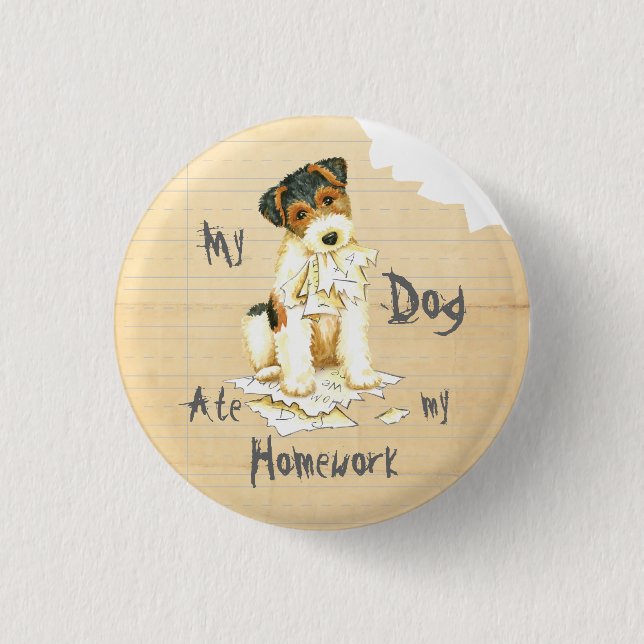 My Wire Fox Terrier Ate My Homework Pinback Button (Front)