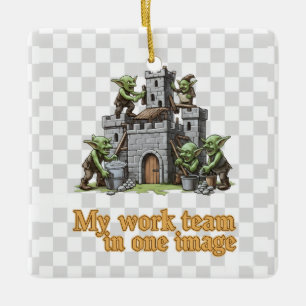 My Work Team Funny Goblin Humor ceramic Ornament