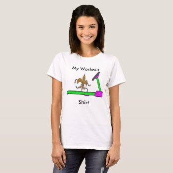 My Workout Shirt by CreoleRose at Zazzle