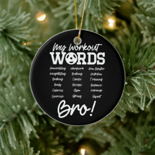 My Workout Words Motivational Bro? Funny Workout Ceramic Ornament