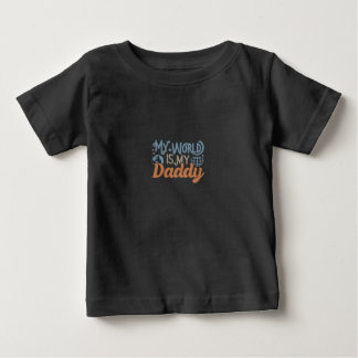 MY world is my daddy Baby T-Shirt