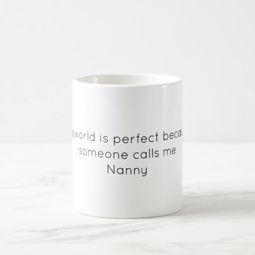 My World Is Perfect Because Someone Calls Me Nanny Coffee Mug