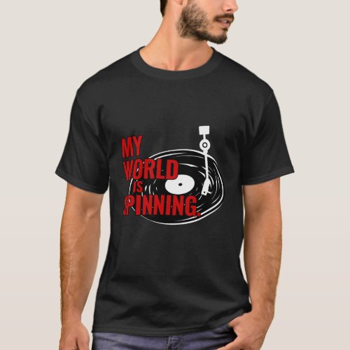 My World is Spinning _ DJVinyl Enthusiast Shirt