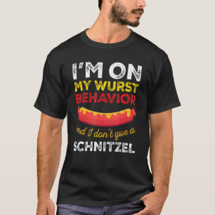 My Wurst Behavior I Don’t Give A Schnitzel Oktobe T-Shirt