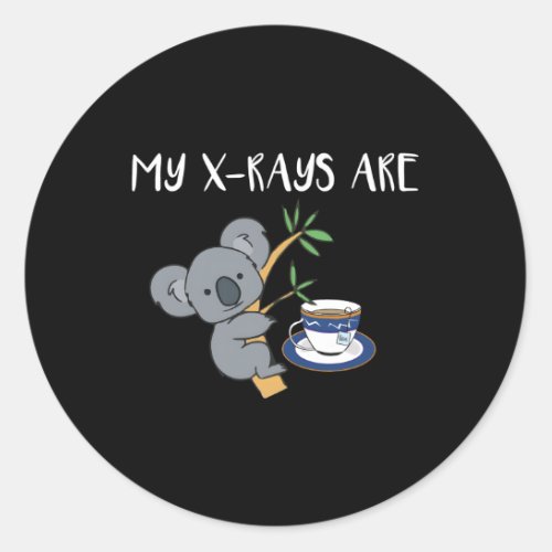 My Xrays Are Koala Tea Quality Radiology X_Ray Tec Classic Round Sticker