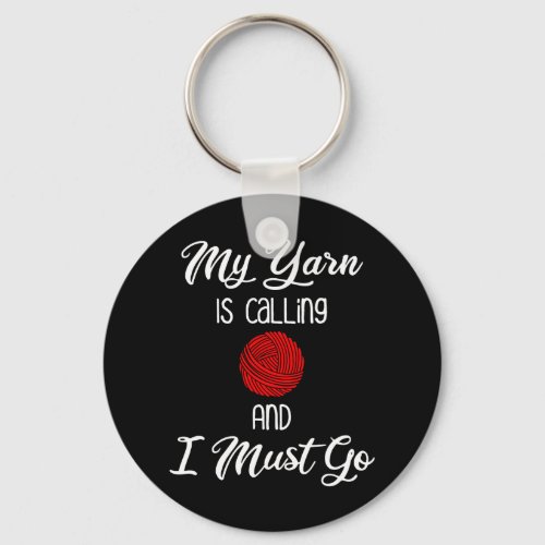 My Yarn Is Calling  I Must Go Keychain