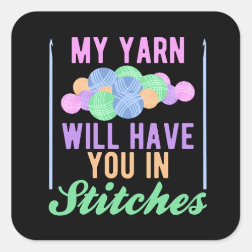My Yarn will have you in Stitches Funny Crochet Square Sticker