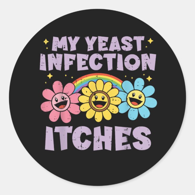 My Yeast Infection Itches Classic Round Sticker (Front)